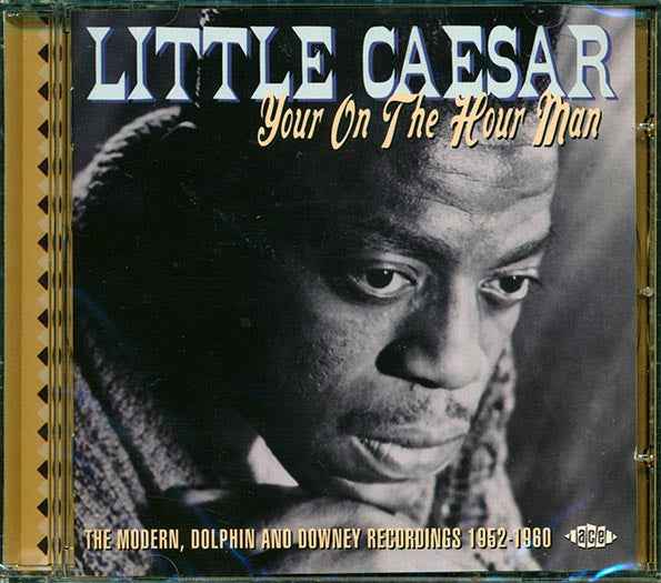 Little Caesar - Your On The Hour Man: The Modern, Dolphin And Downey Recordings 1952-1960 (CD)