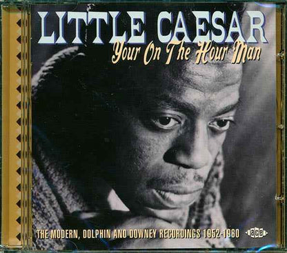 Little Caesar - Your On The Hour Man: The Modern, Dolphin And Downey Recordings 1952-1960 (CD)
