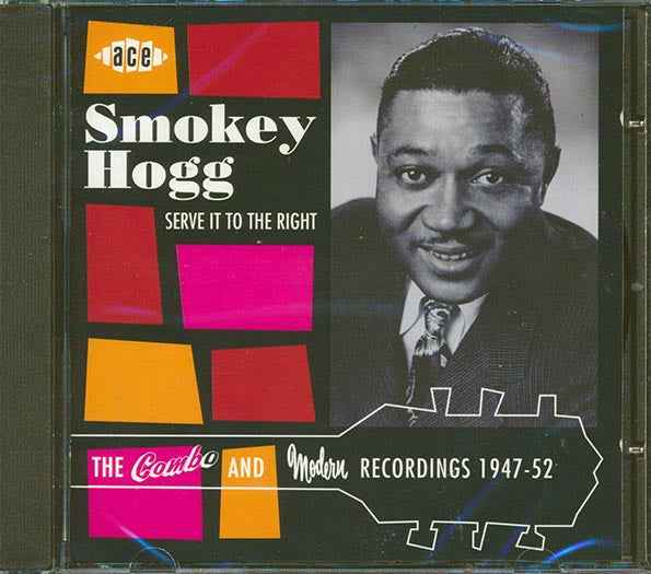Smokey Hogg - Serve It To The Right: The Combo And Modern Recordings 1947-1952 (CD)