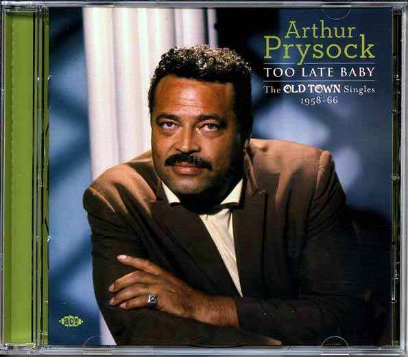 Arthur Prysock - Too Late Baby: The Old Town Singles 1958-66 (CD)