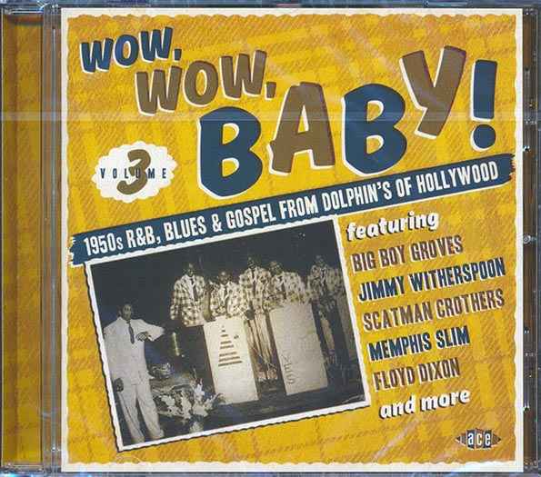 Various - Wow, Wow, Baby! 1950's R&B, Blues & Gospel From Dolphin's Of Hollywood Volume 3 (CD)