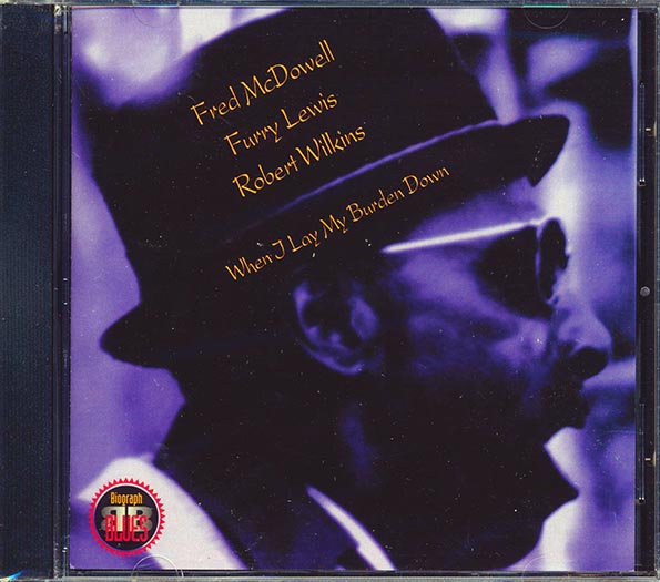 Fred McDowell, Furry Lewis, Robert Wilkins - When I Lay My Burden Down (CD)