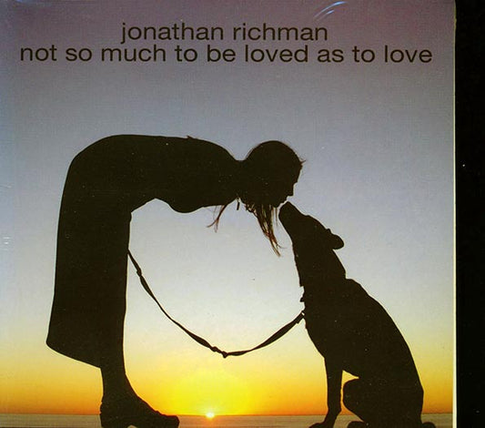 Jonathan Richman - Not So Much To Be Loved As To Love (CD)