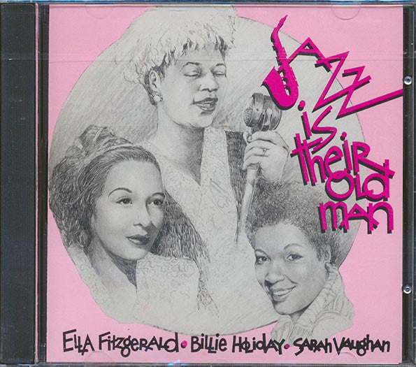 Ella Fitzgerald, Billie Holiday, Sarah Vaughan - Jazz Is Their Old Man (CD)