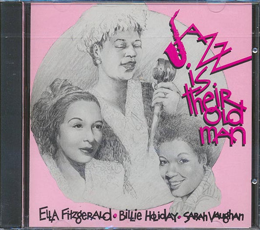 Ella Fitzgerald, Billie Holiday, Sarah Vaughan - Jazz Is Their Old Man (CD)