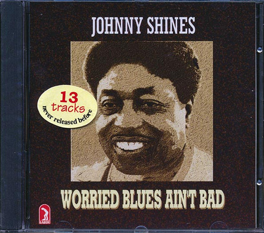 Johnny Shines - Worried Blues Ain't Bad (CD)