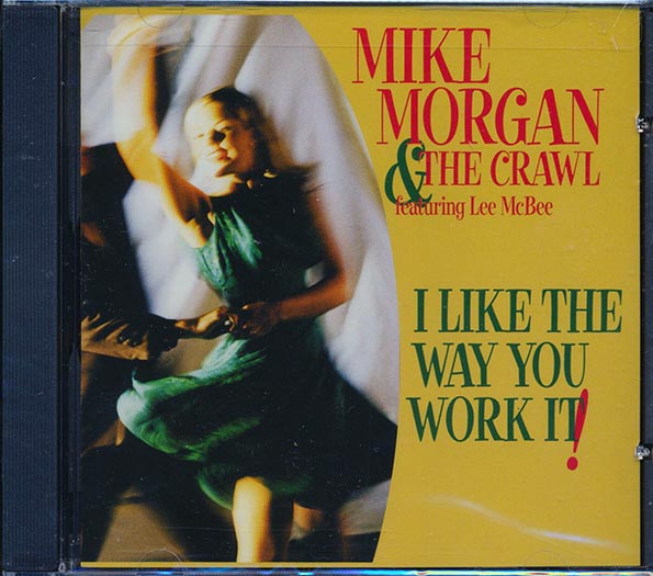 Mike Morgan & The Crawl With Lee McBee - I Like The Way You Work It (CD)