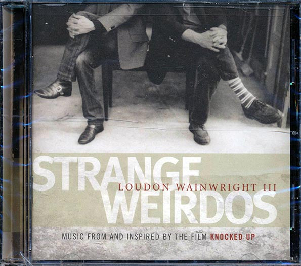 Loudin Wainwright III - Strange Weirdos: Music From And Inspired By The Film 'Knocked Up' (CD)