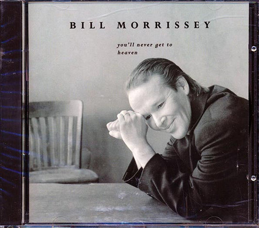 Bill Morrissey - You'll Never Get To Heaven (incl. large booklet) (CD)