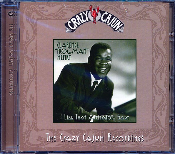 Clarence Frogman Henry - I Like That Alligator Baby: The Crazy Cajun Recordings (CD)