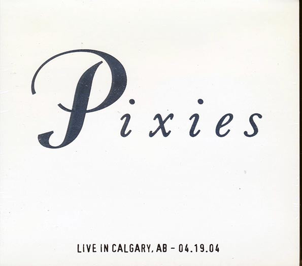 The Pixies - Live In Calgary, Alberta 04.19.04 (ltd. ed.) (CD)