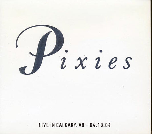 The Pixies - Live In Calgary, Alberta 04.19.04 (ltd. ed.) (CD)
