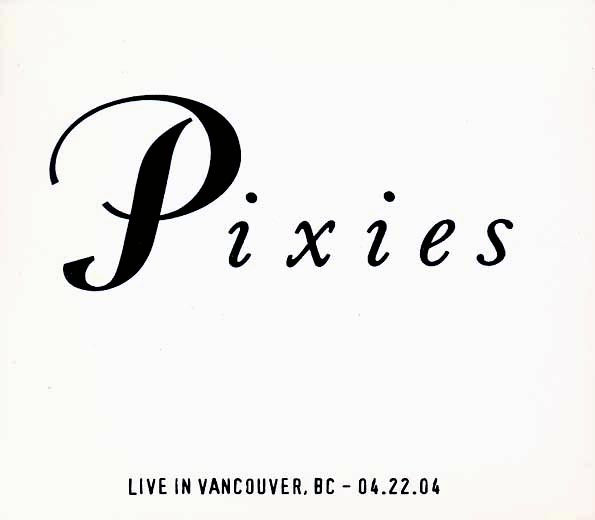 The Pixies - Live In Vancouver, British Columbia 4-22-04 (numbered ltd.ed.) (CD)