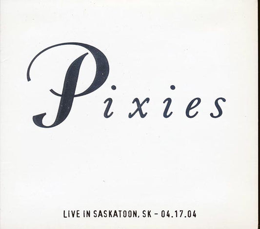 The Pixies - Live In Saskatoon, Saskatchewan 4-17-04 (numbered ltd.ed.) (CD)