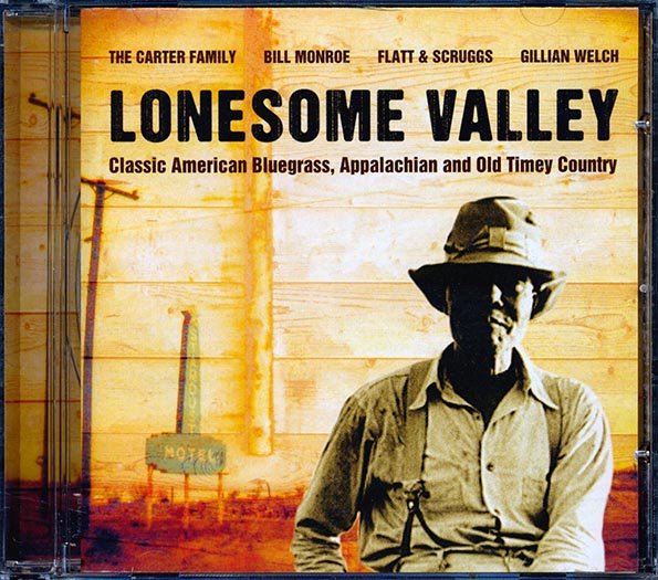 Bill Monroe, The Carter Family, Flatt & Scruggs, Gillian Welch, Etc. - Lonesome Valley: Classic American Bluegrass, Appalachian And Old Time Country (CD)
