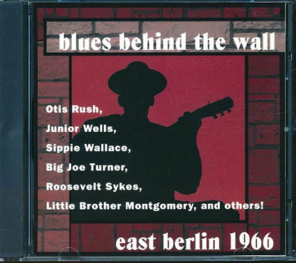 Roosevelt Sykes, Junior Wells, Big Joe Turner, Otis Rush, Etc. - Blues Behind The Wall: East Berlin 1966 (CD)