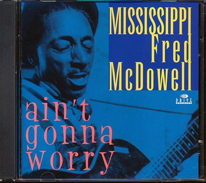 Mississippi Fred McDowell - Ain't Gonna Worry (CD)