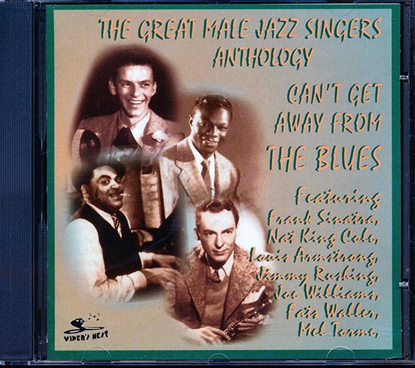 Frank Sinatra, Fats Waller, Louis Armstrong, Jack Teagarden, Hot Lips Page, Slam Stewart, Etc. - The Great Male Jazz Singers Anthology: Can't Get Away From The Blues (CD)