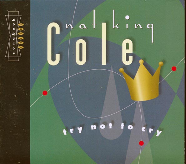 Nat King Cole - Try Not To Cry (CD)