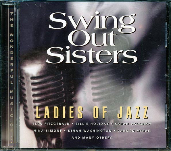 Ella Fitzgerald, Billie Holiday, Mildred Bailey, Peggy Lee, Etc. - Swing Out Sisters: Ladies Of Jazz (CD)