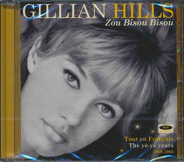 Gillian Hills - Zou Bisou Bisou: Tout En Francais, The Ye-Ye Years 1960-1965 (22 tracks) (incl. large booklet) (CD)