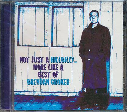 Brendan Croker - Not Like A Hillbilly, More Like A Best Of Brendan Croker (CD)