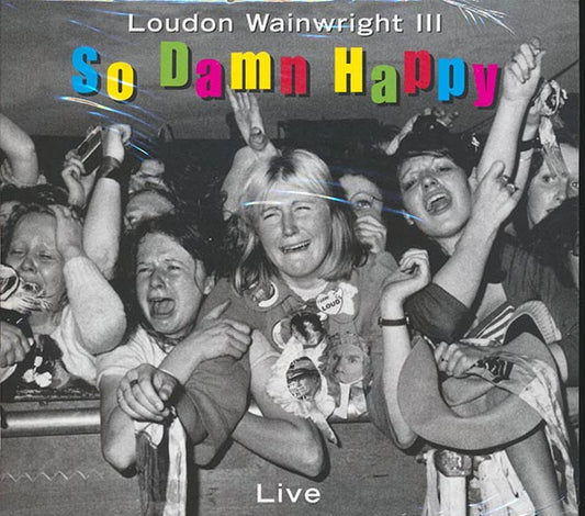 Loudon Wainwright III - So Damn Happy: Live (CD)