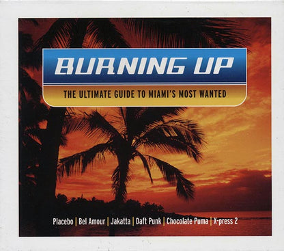 Daft Punk, Placebo, Spiller, Etc. - Burning Up: The Ultimate Guide To Miami's Most Wanted (23 tracks) (CD)