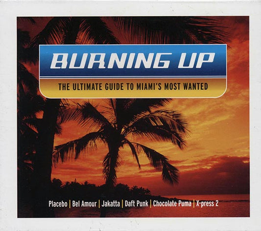 Daft Punk, Placebo, Spiller, Etc. - Burning Up: The Ultimate Guide To Miami's Most Wanted (23 tracks) (CD)
