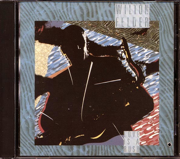 Wilton Felder - Love Is A Rush (CD)