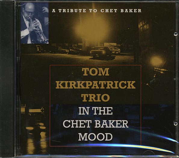 Tom Kirkpatrick Trio - In The Chet Baker Mood: A Tribute To Chet Baker (CD)