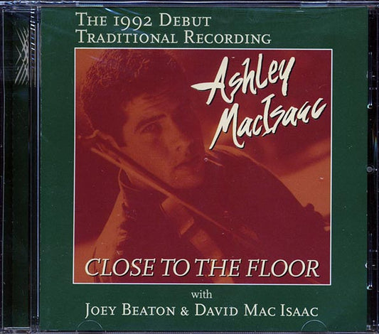 Ashley MacIsaac, Joey Beaton, David MacIsaac - Close To The Floor: The 1992 Debut Traditional Recording (CD)