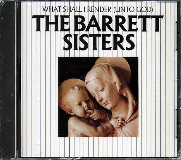 The Barrett Sisters - What Shall I Render: Unto God (CD)