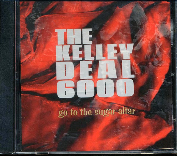 The Kelley Deal 6000 - Go To The Sugar Altar (CD)