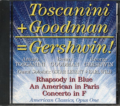 Arturo Toscanini, Benny Goodman, Johnny Green, George Gershwin - Rhapsody In Blue; An American In Paris Concerto In F (CD)
