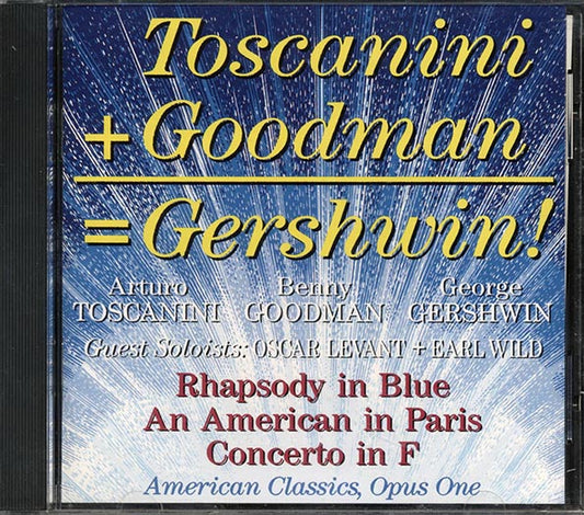 Arturo Toscanini, Benny Goodman, Johnny Green, George Gershwin - Rhapsody In Blue; An American In Paris Concerto In F (CD)