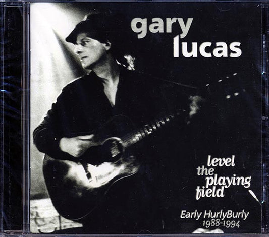 Gary Lucas - Level The Playing Field: Early Hurly Burly 1988-1994 (CD)
