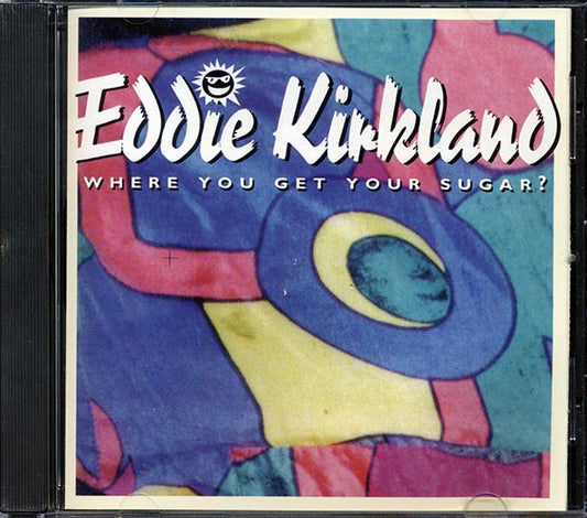 Eddie Kirkland - Where You Get Your Sugar (CD)