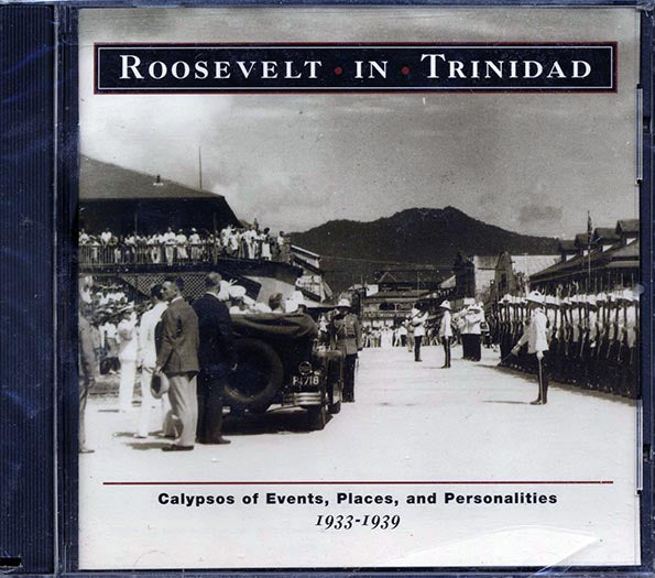The Atilla, The Tiger, Egbert Moore, Etc. - Roosevelt In Trinidad: Calypsos Of Events, Places And Personalities 1933-1939 (CD)