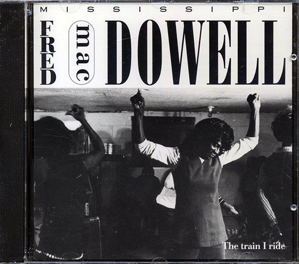 Mississippi Fred McDowell - The Train I Ride (CD)