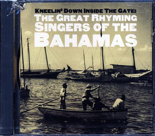 Bruce Green, Clifton Green, Tweedie Gibson, Josephe Spence, Etc. - Kneelin' Down Inside The Gate: The Great Rhyming Singers Of The Bahamas (CD)