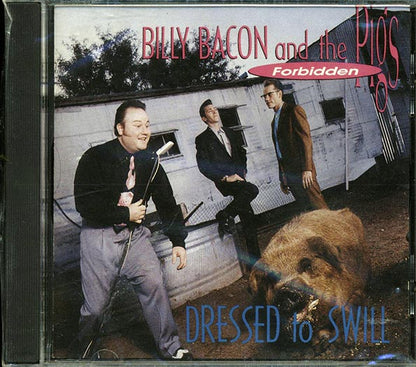 Billy Bacon & The Forbidden Pigs - Dressed To Swill (CD)