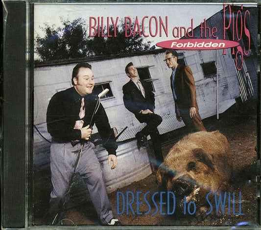 Billy Bacon & The Forbidden Pigs - Dressed To Swill (CD)