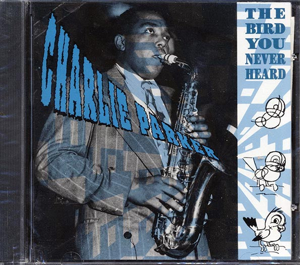 Charlie Parker - The Bird You Never Heard (CD)