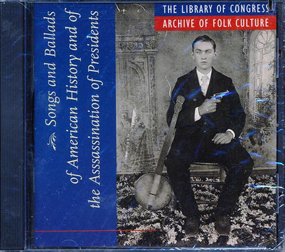 Judge Learned W Hand, Captain Pearl R Nye, Mrs. Minta Morgan, Etc. - Songs And Ballads Of American History And Of The Assassination Of Presidents (CD)