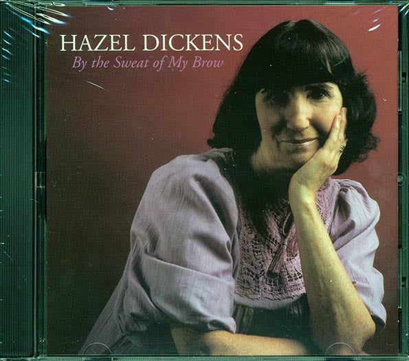 Hazel Dickens  - By The Sweat Of My Brow (CD)