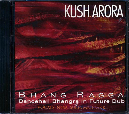Kush Arora - Bhang Ragga: Dancehall, Bhangra, In Future Dub (CD)