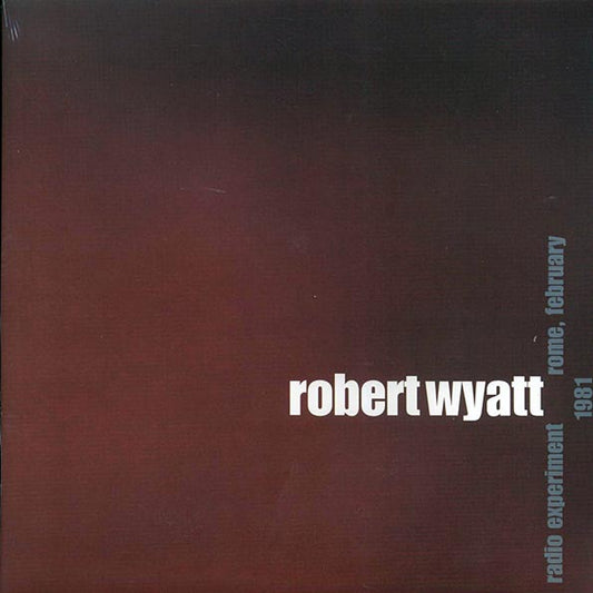 Robert Wyatt - Radio Experiment Rome, February 1981 (LP)