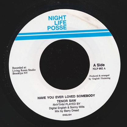 Tenor Saw - Have You Ever Loved Somebody  /  Version (rhythm: "Chill Out") (7")