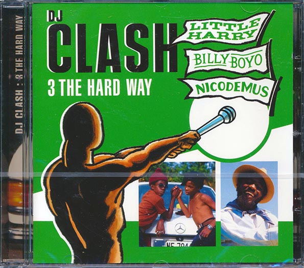 Little Harry, Billy Boyo, Nicodemus - DJ Clash: 3 The Hard Way (CD)